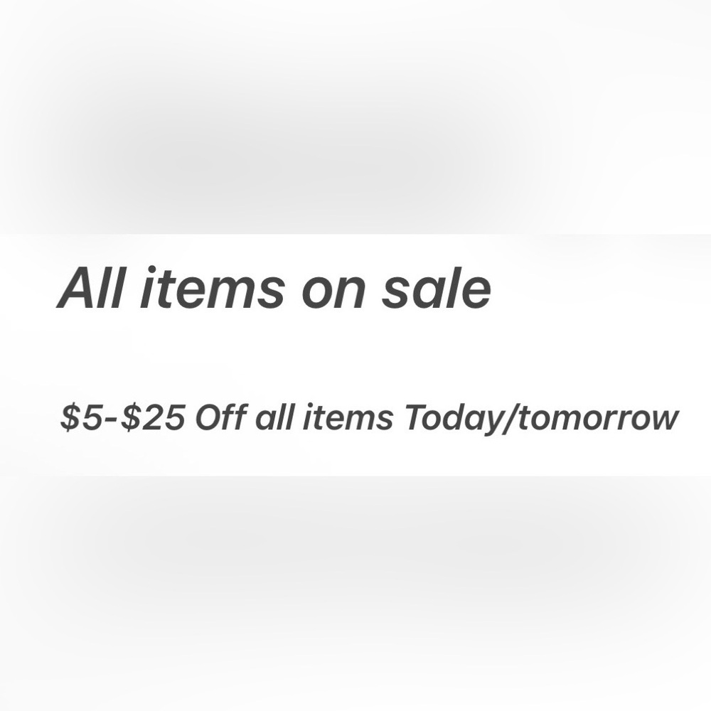 All items on sale $5-$25 off all items